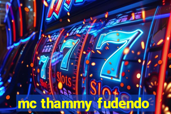 mc thammy fudendo